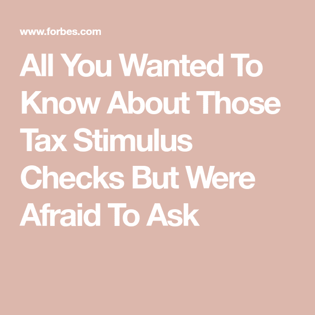 All You Wanted To Know About Those Tax Stimulus Checks But Were Afraid ...
