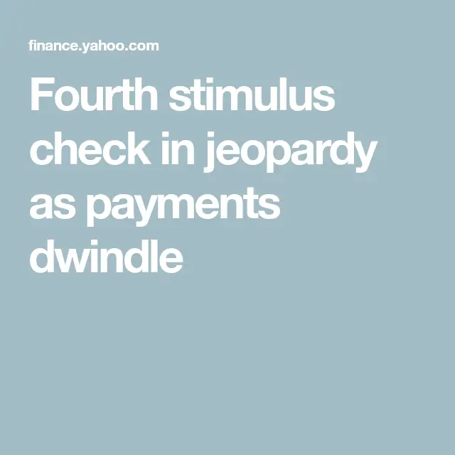 Fourth stimulus check in jeopardy as payments dwindle in 2021